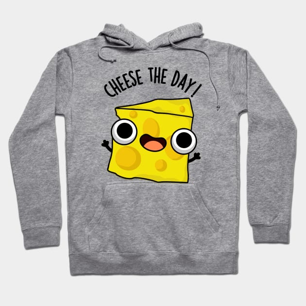 Cheese The Day Funny Food Puns Hoodie by punnybone